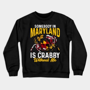 Somebody In Maryland Is Crabby Without Me Crewneck Sweatshirt